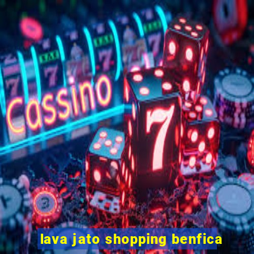 lava jato shopping benfica